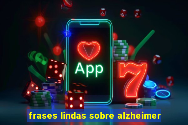 frases lindas sobre alzheimer